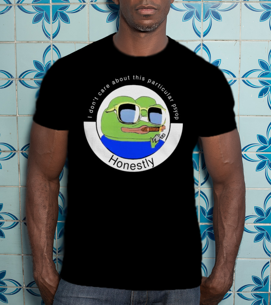 Honestly I Don't Care About This Particular Psyop T-Shirt