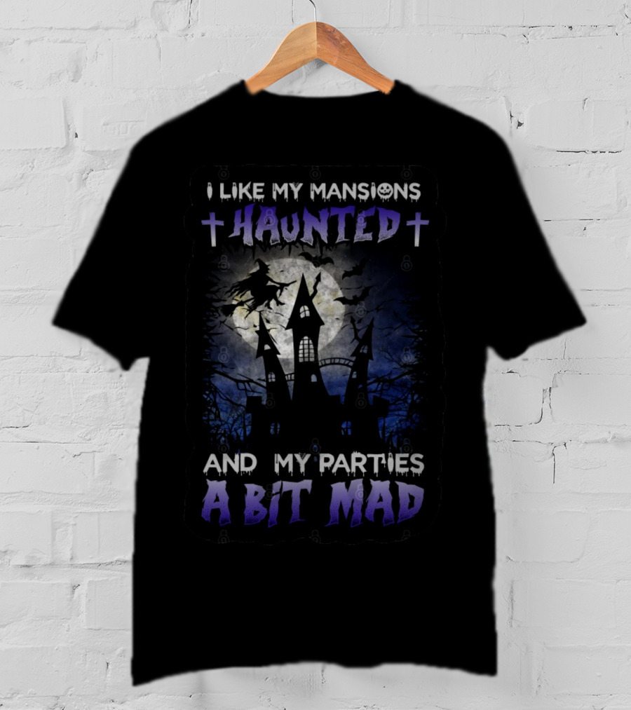 I Like My Mansions Haunted And My Parties A Bit Mad Halloween Haunted House Witch Flying Moon T-Shirt