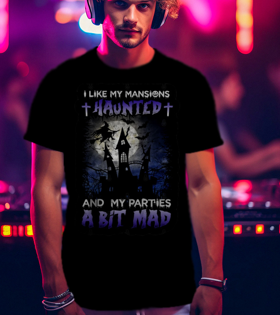 I Like My Mansions Haunted And My Parties A Bit Mad Halloween Haunted House Witch Flying Moon T-Shirt