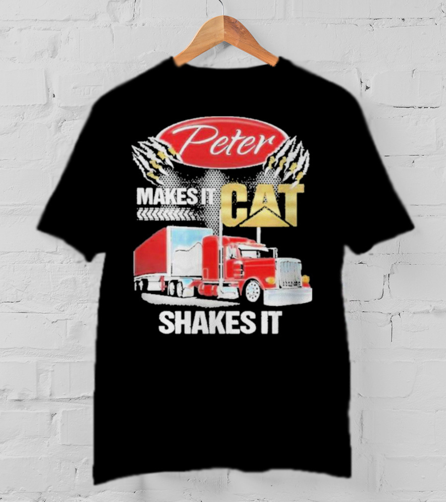 Peter Makes It CAT Shakes It Truck Claw Marks T-Shirt
