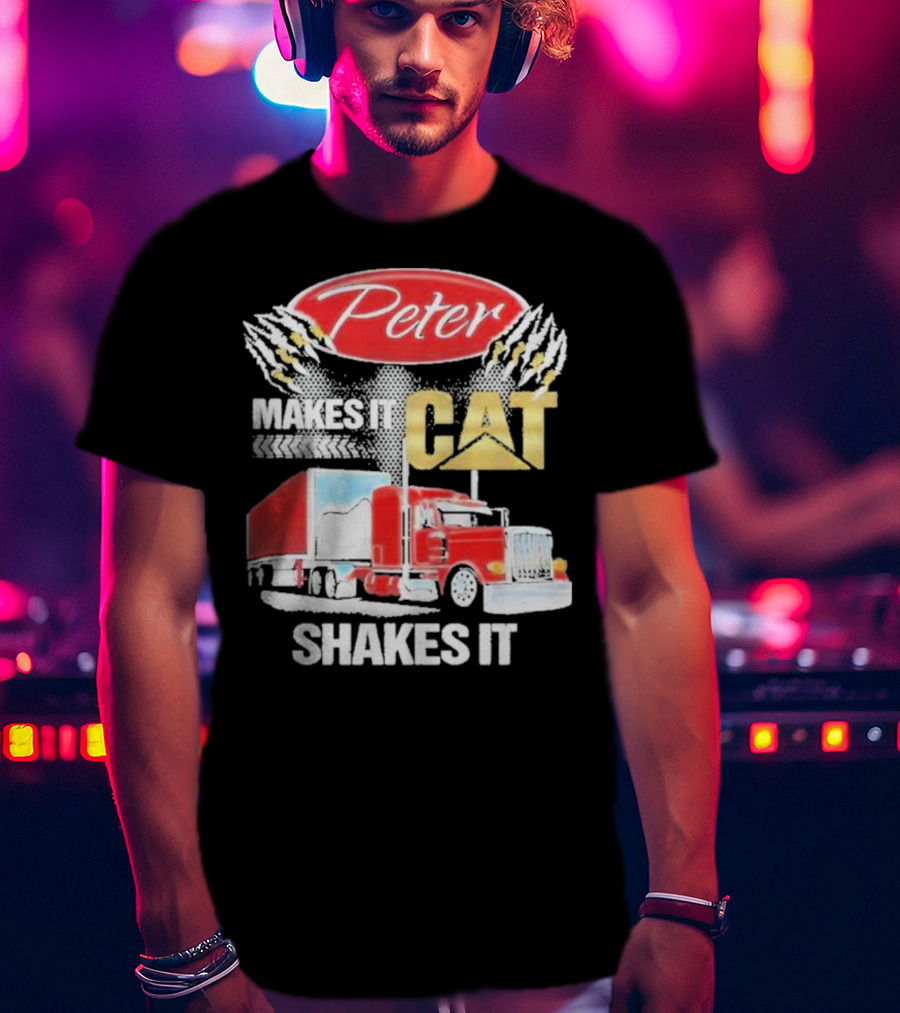 Peter Makes It CAT Shakes It Truck Claw Marks T-Shirt