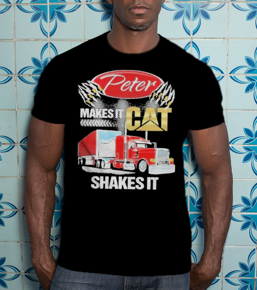 Peter Makes It CAT Shakes It Truck Claw Marks T-Shirt