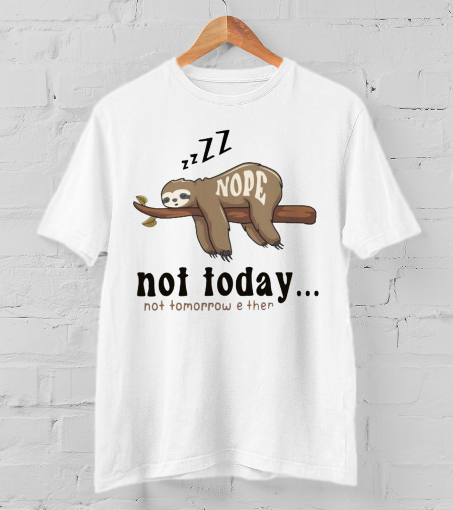 Sloth Nope Not Today Not Tomorrow Either Zzz T-Shirt