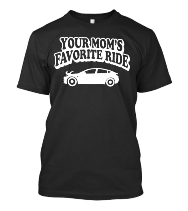 Your Mom’s Favorite Ride Car Tesla T-Shirt