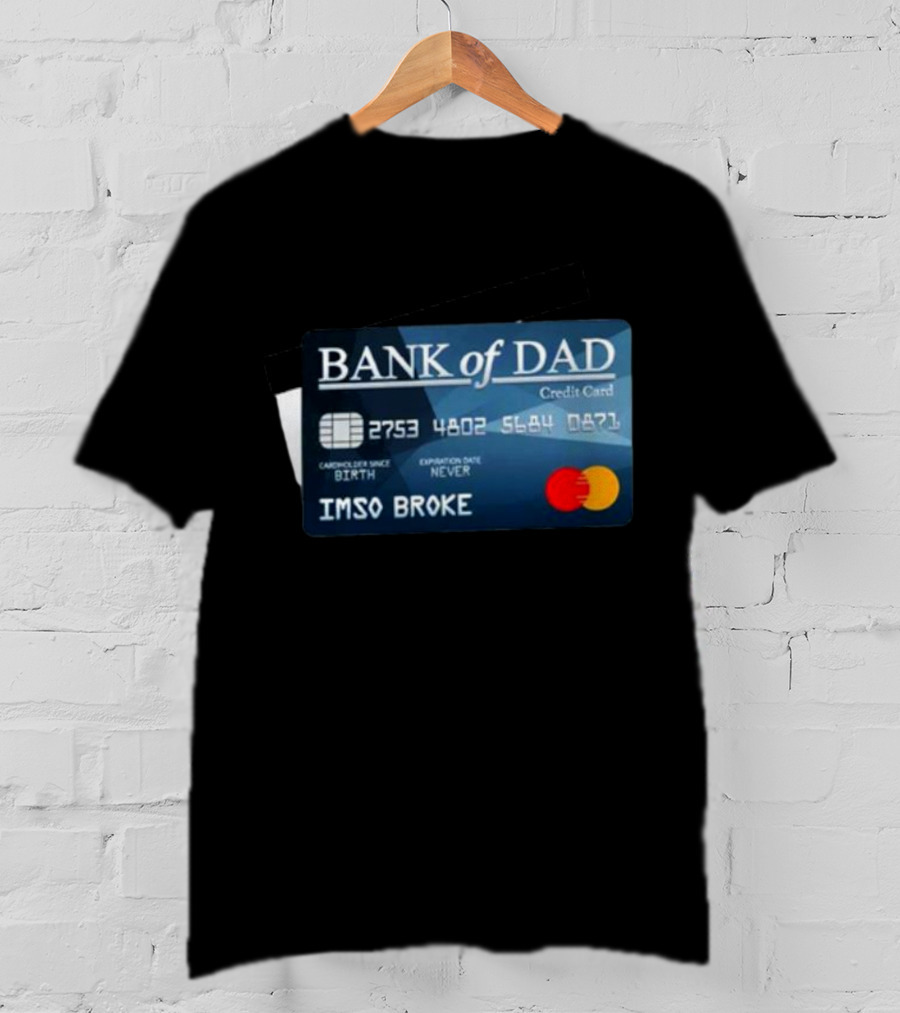 BANK Of DAD Credit Card IMSO BROKE T-Shirt