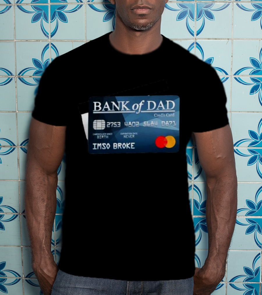 BANK Of DAD Credit Card IMSO BROKE T-Shirt