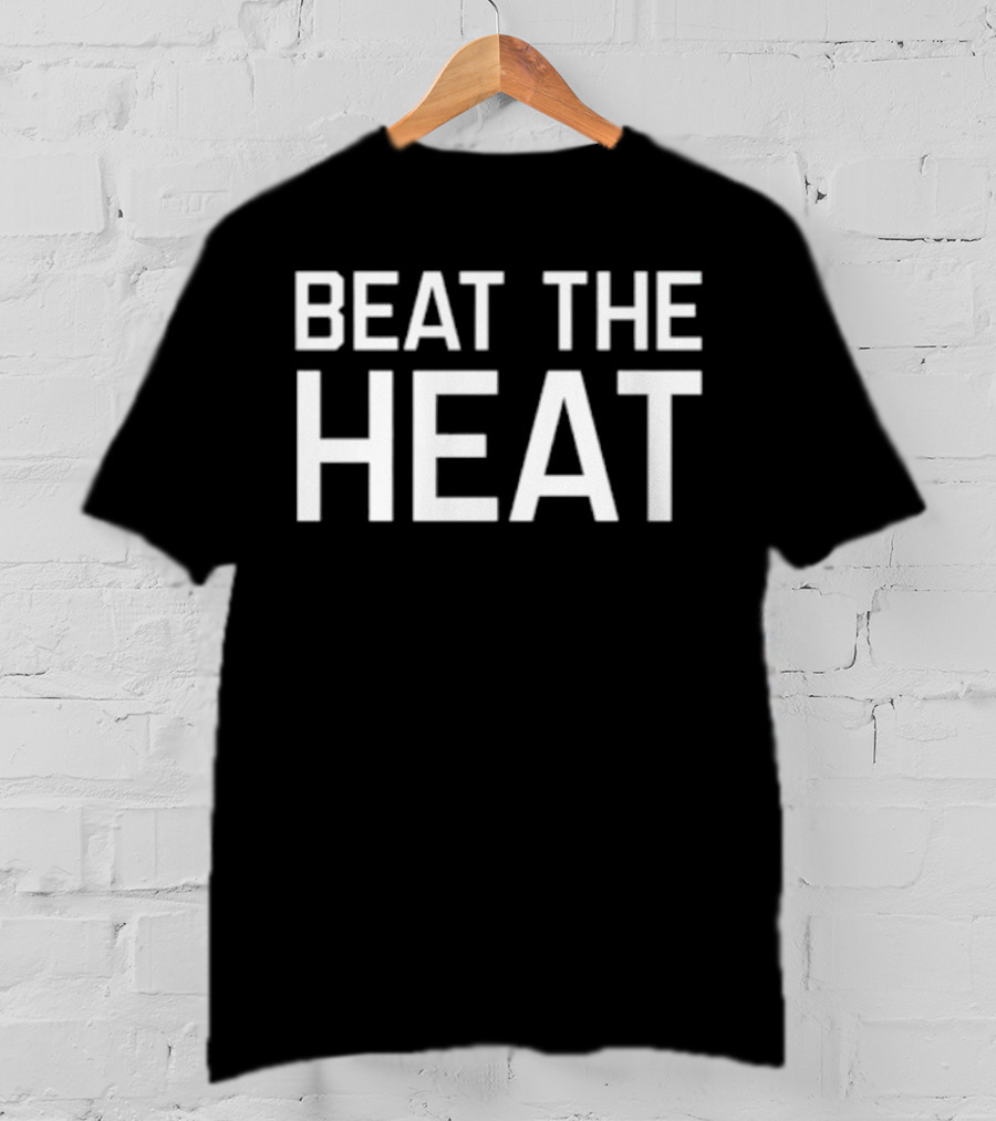 BEAT THE HEAT T-Shirt