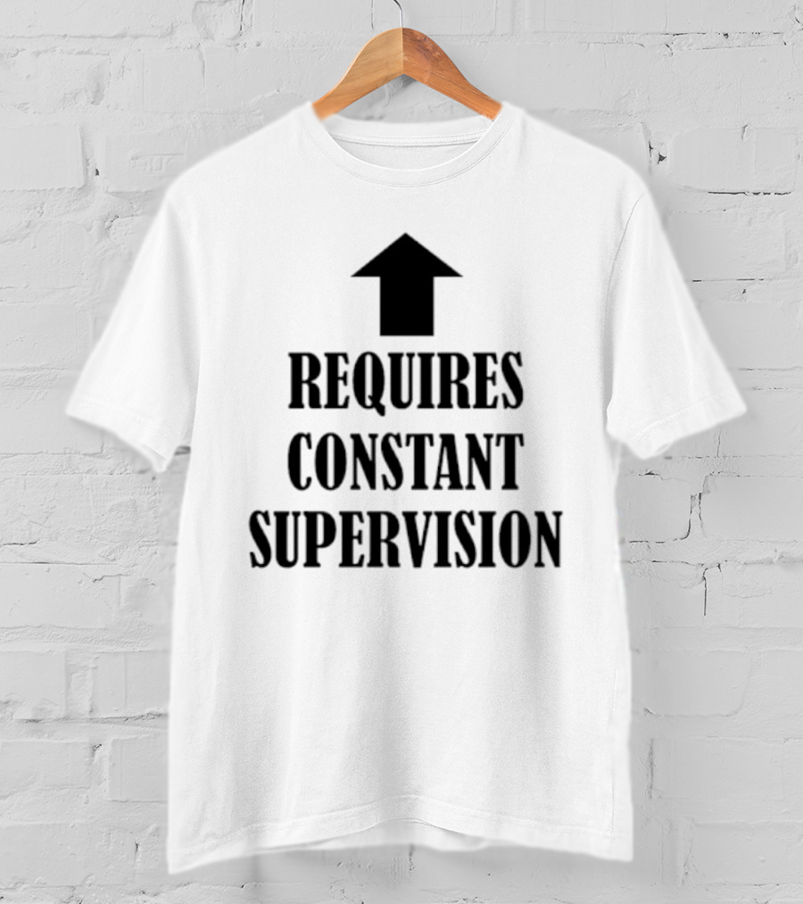 Requires Constant Supervision Upward Arrow T-Shirt