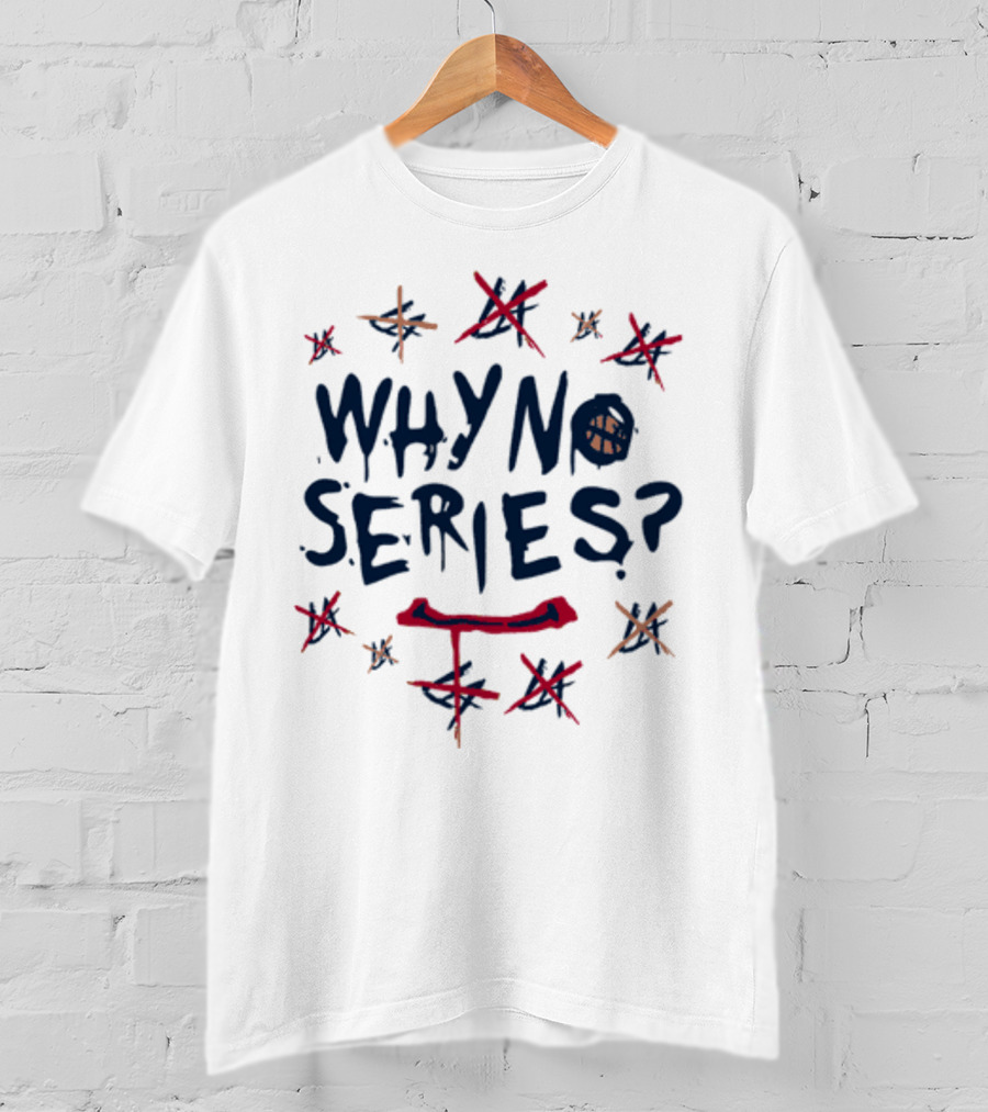 WHY NO SERIES? T-Shirt