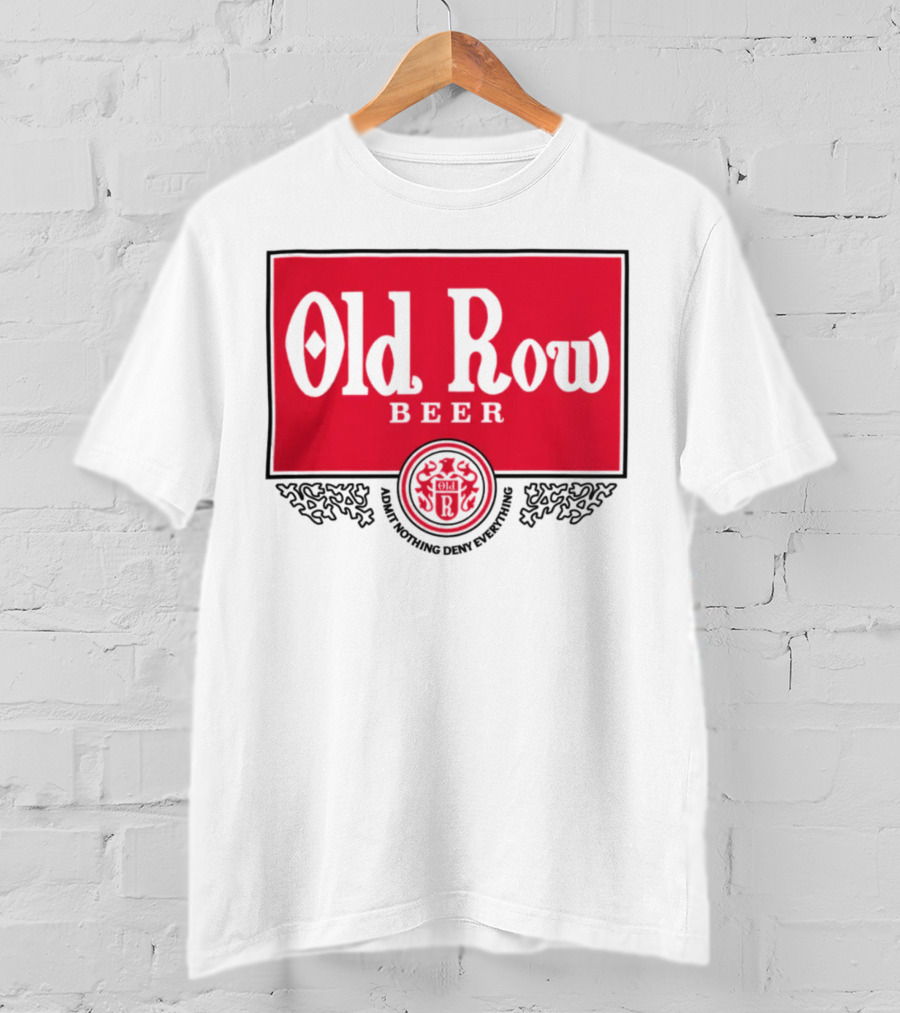 Old Row Beer Adult Nothing Deny Everything T-Shirt