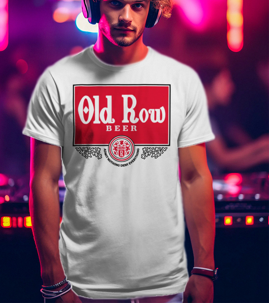 Old Row Beer Adult Nothing Deny Everything T-Shirt