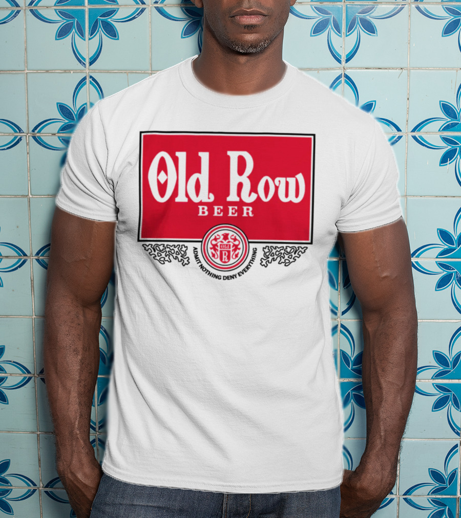 Old Row Beer Adult Nothing Deny Everything T-Shirt