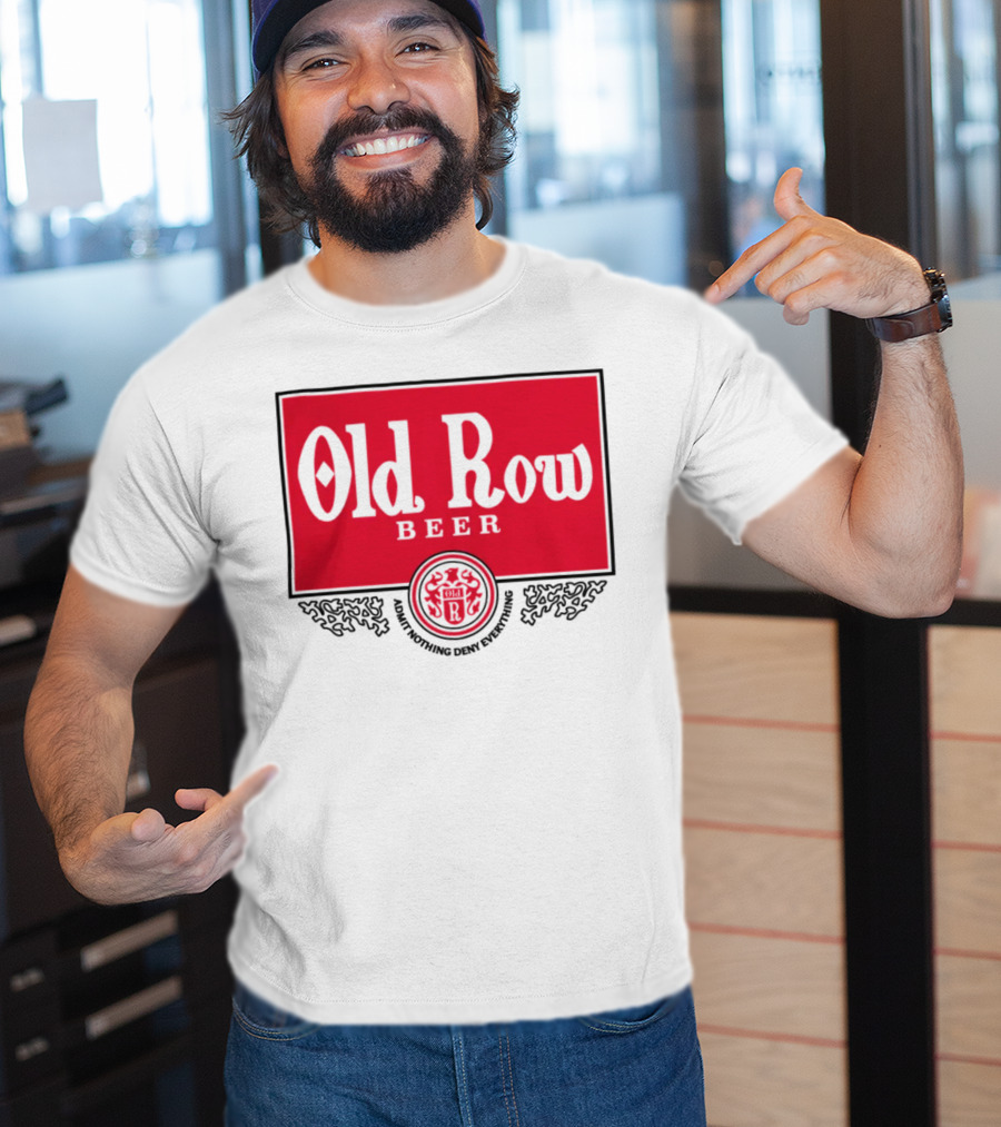 Old Row Beer Adult Nothing Deny Everything T-Shirt