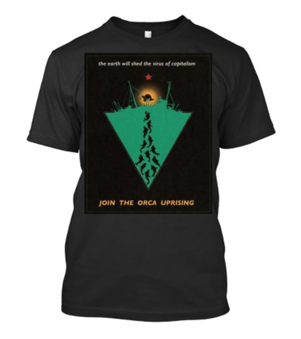 The Earth Will Shed The Virus Of Capitalism Join The Orca Uprising Propaganda-Inspired Revolutionary Call With Orcas And Star T-Shirt
