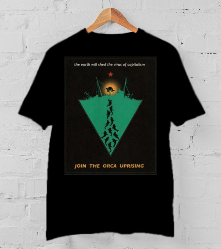 The Earth Will Shed The Virus Of Capitalism Join The Orca Uprising Propaganda-Inspired Revolutionary Call With Orcas And Star T-Shirt