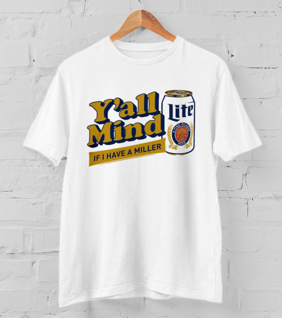 Caucasian James Merch Y'all Mind If I Have A Miller Lite T-Shirt