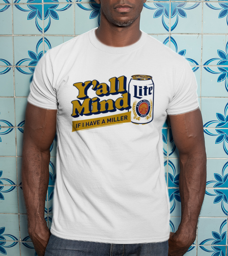Caucasian James Merch Y'all Mind If I Have A Miller Lite T-Shirt