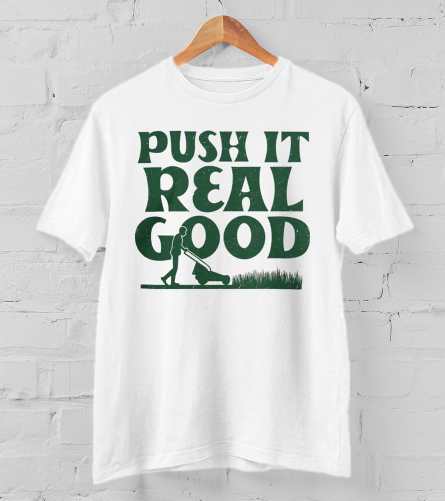 Push It Real Good Lawn Mower Humor T-Shirt