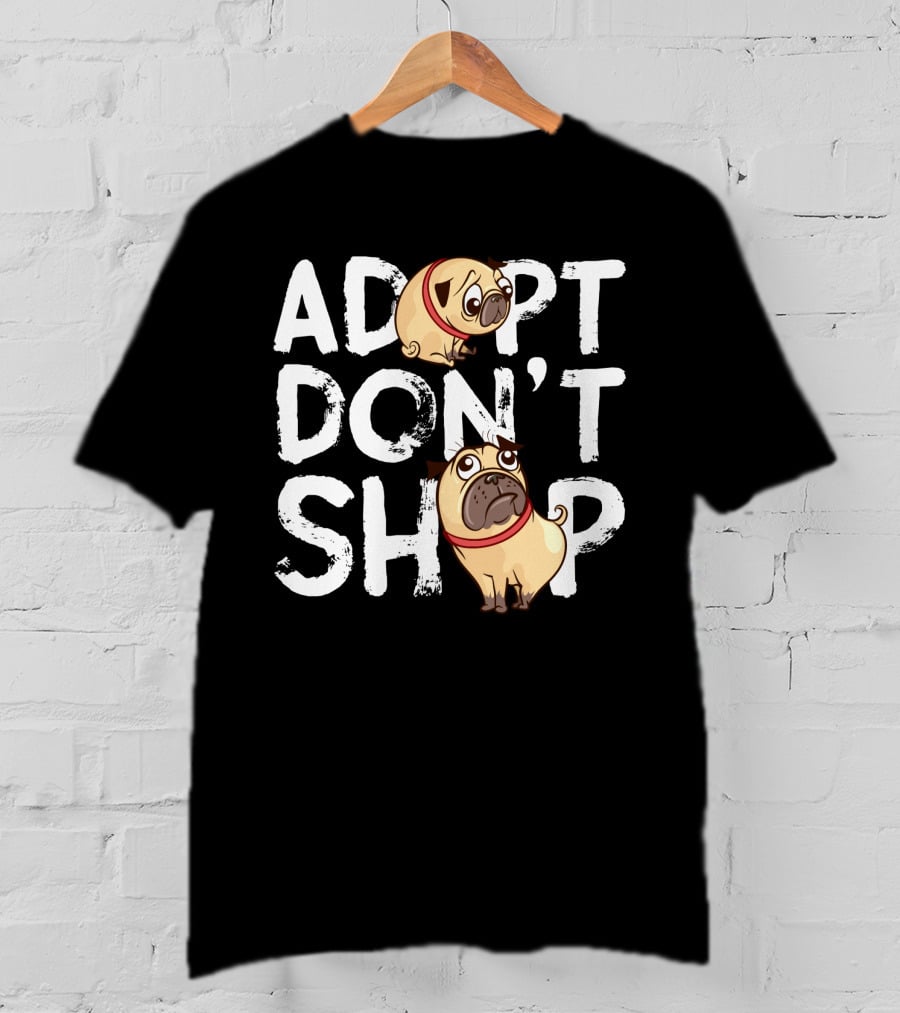 ADOPT DON'T SHOP Pug T-Shirt