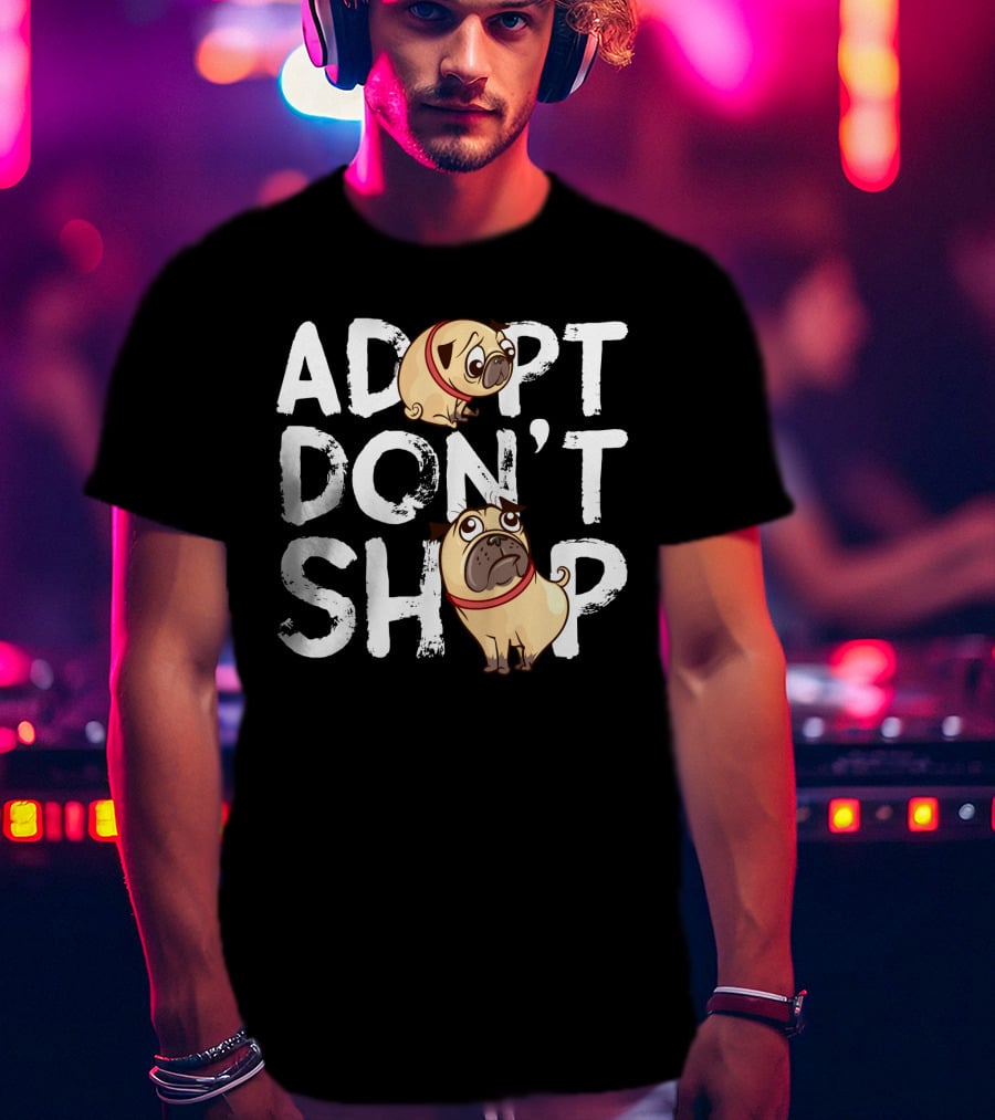 ADOPT DON'T SHOP Pug T-Shirt