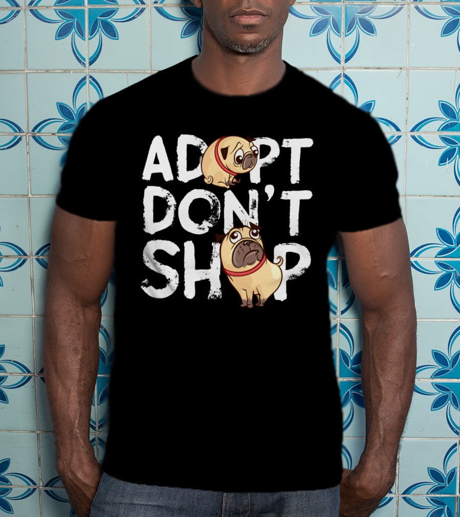 ADOPT DON'T SHOP Pug T-Shirt