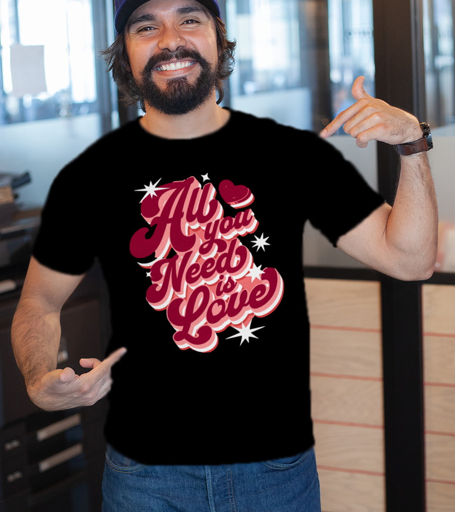 All You Need Is Love Valentine's Day T-Shirt