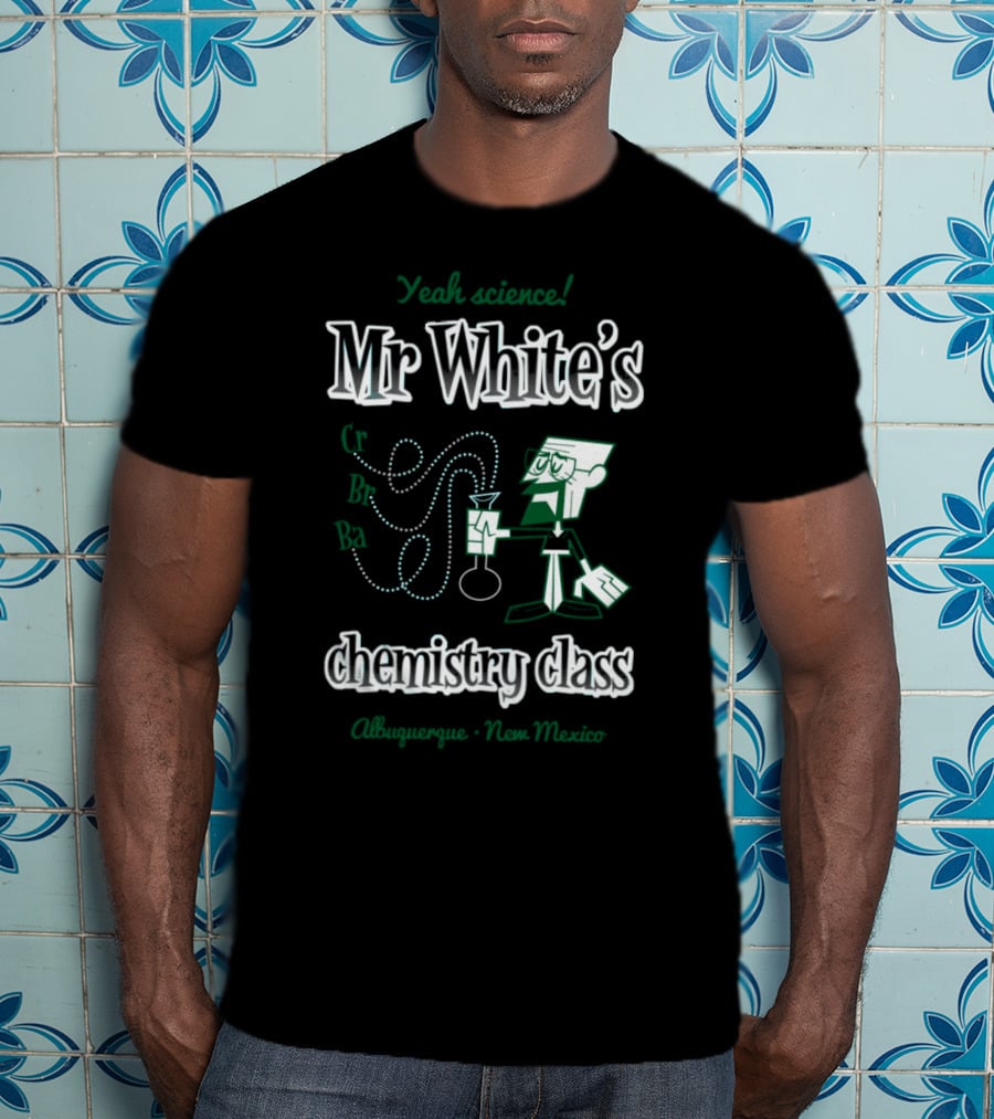 Yeah Science Mr White's Chemistry Class Albuquerque New Mexico T-Shirt