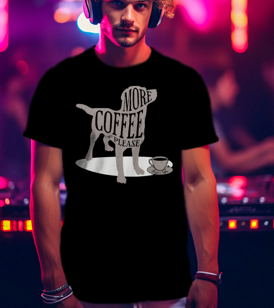 More Coffee Please Dog Silhouette Huggs And Coffee T-Shirt