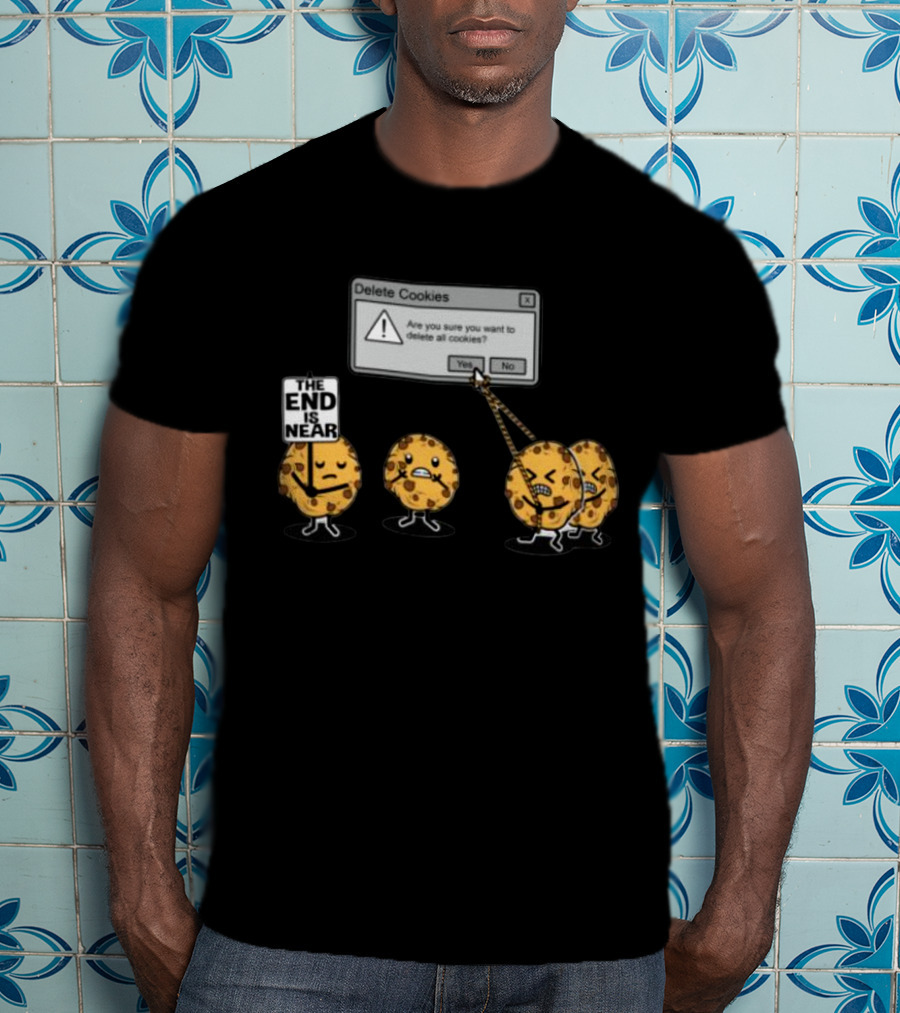 Delete Cookies Are You Sure You Want To Delete All The End Is Near Cookies T-Shirt