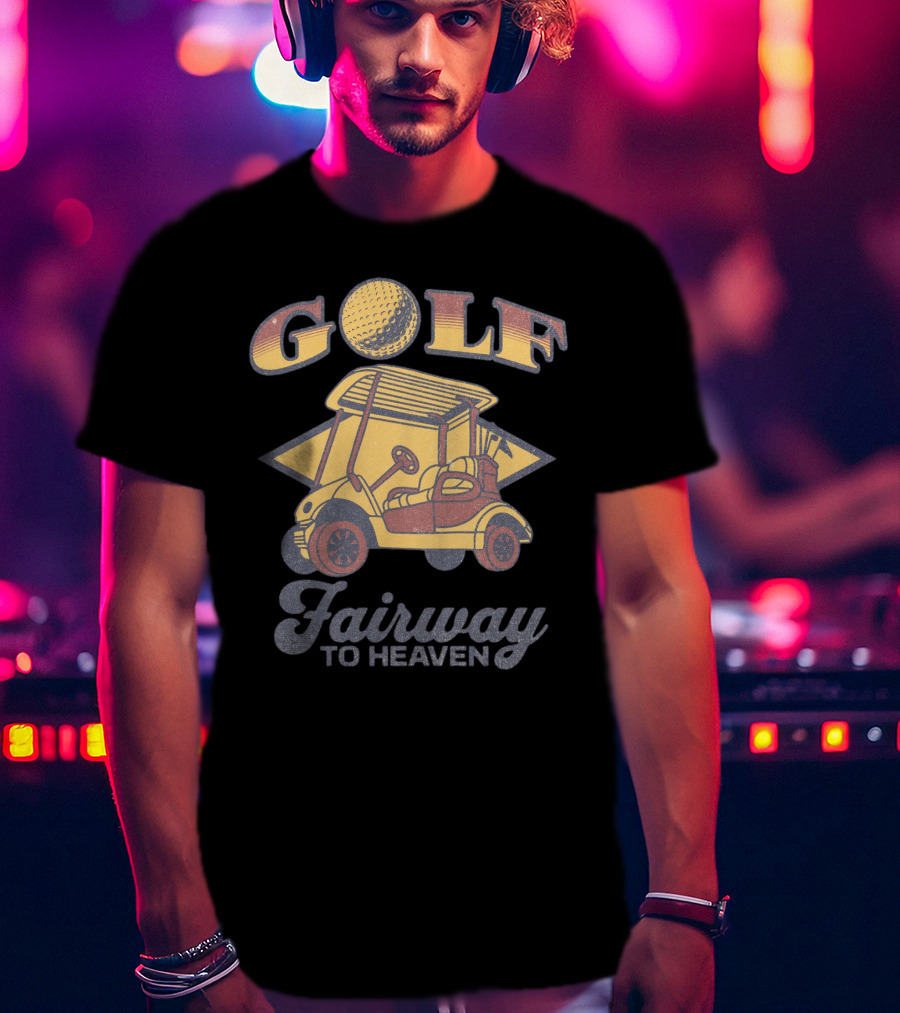 GOLF Fairway To Heaven Golf Cart T-Shirt