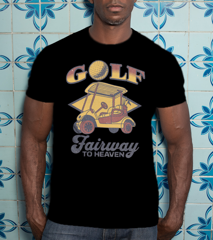 GOLF Fairway To Heaven Golf Cart T-Shirt
