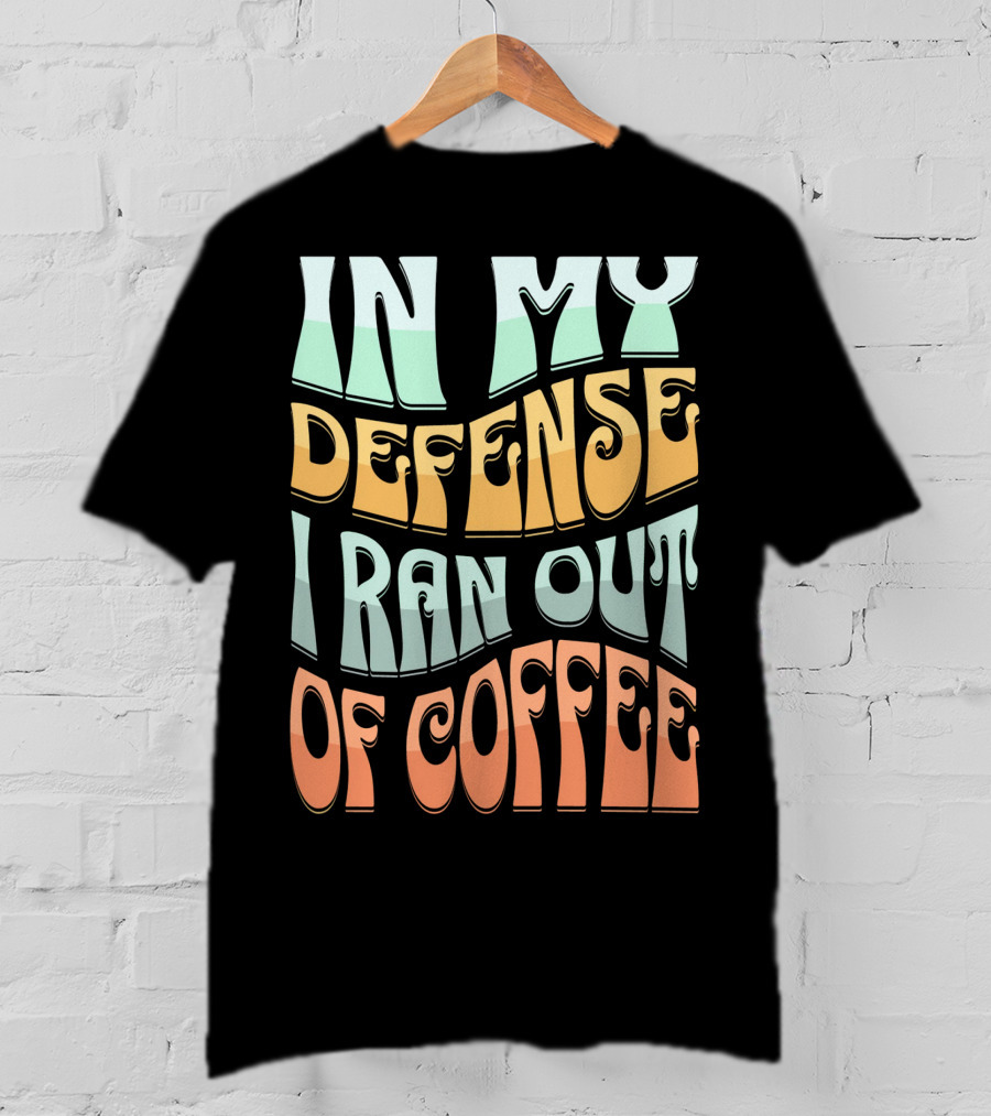 In My Defense I Ran Out Of Coffee Retro 70s Style Groovy Text T-Shirt