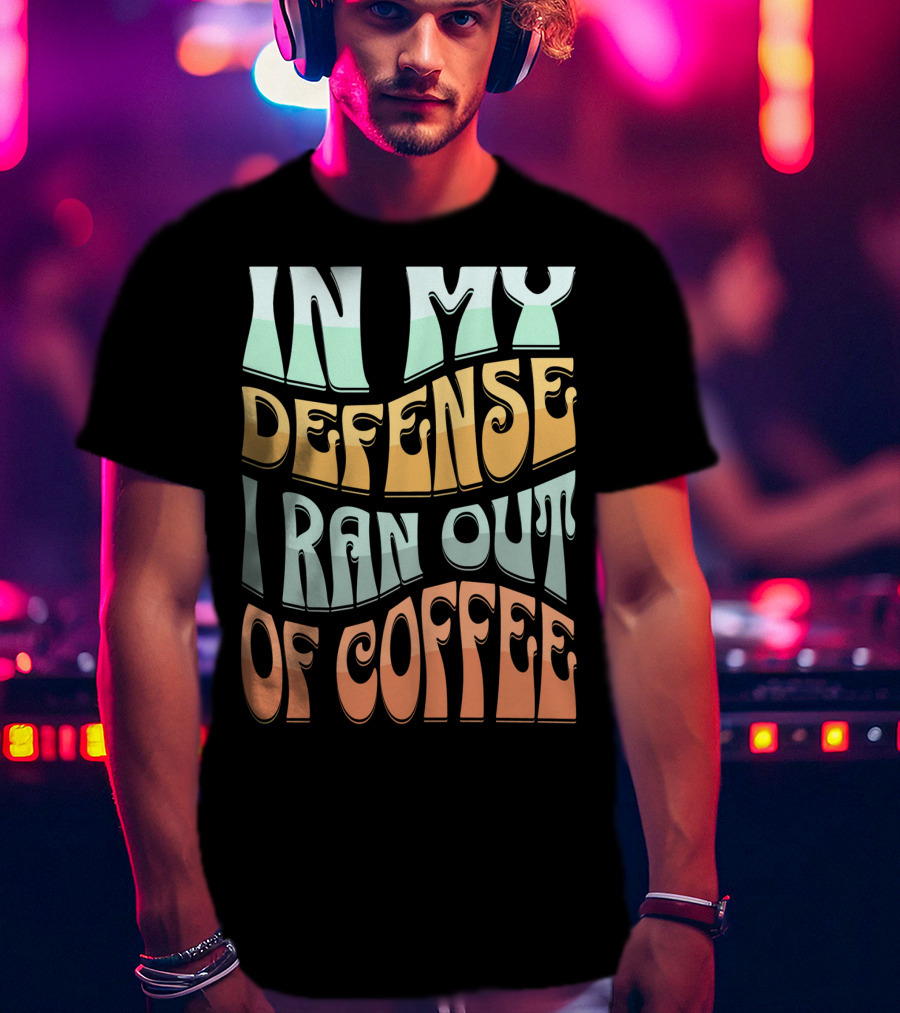 In My Defense I Ran Out Of Coffee Retro 70s Style Groovy Text T-Shirt