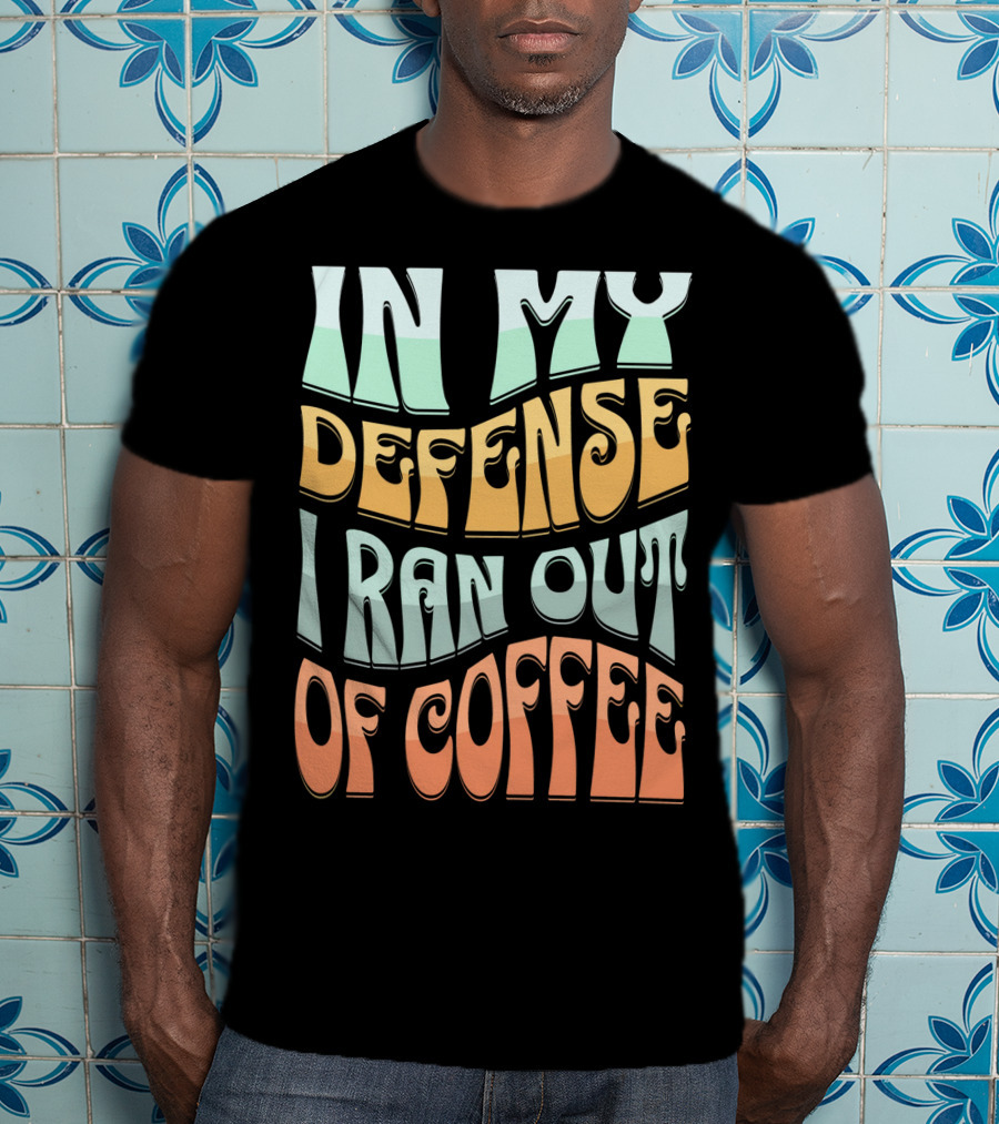 In My Defense I Ran Out Of Coffee Retro 70s Style Groovy Text T-Shirt