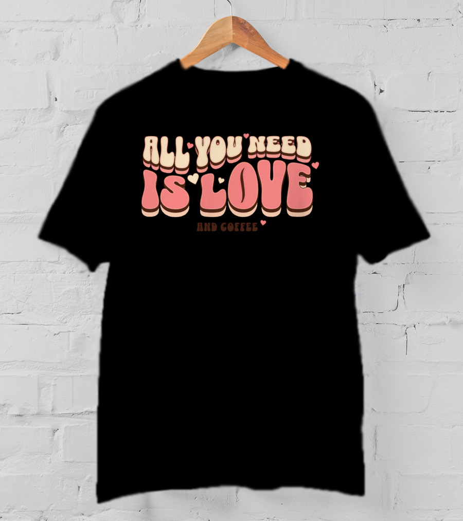 All You Need Is Love And Coffee Cute Typography T-Shirt