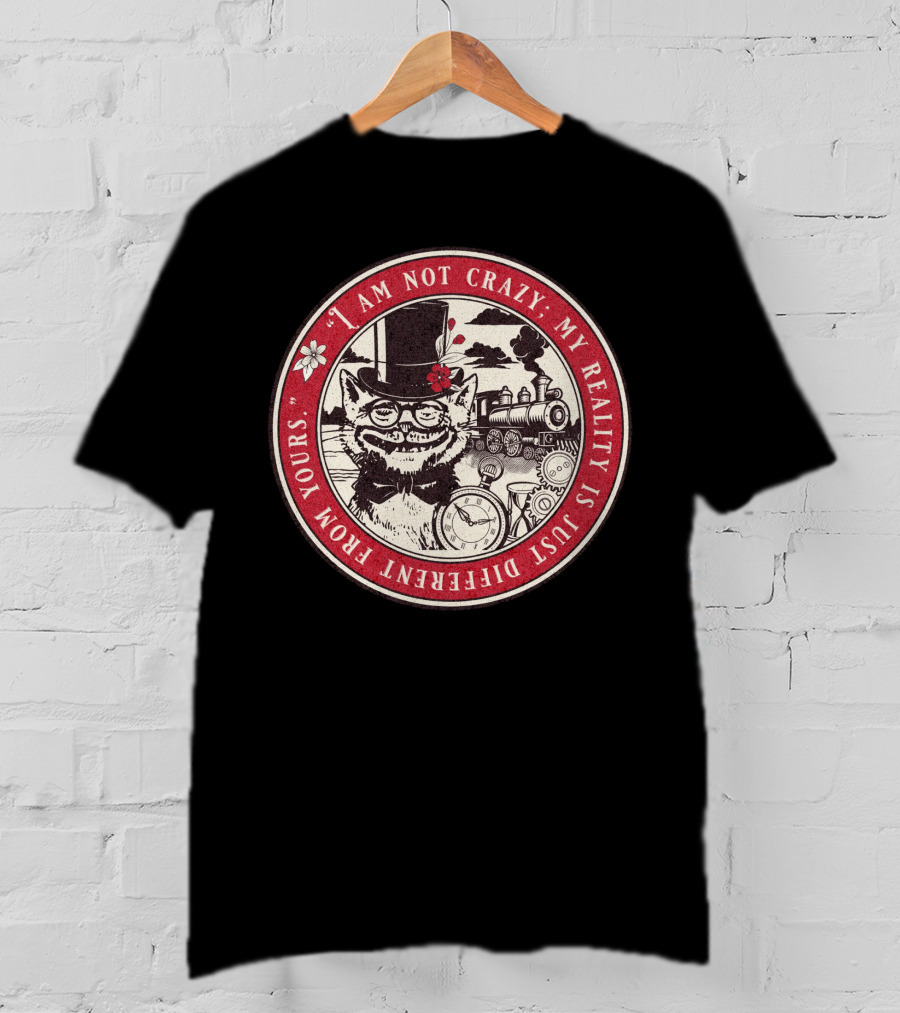 I Am Not Crazy My Reality Is Just Different From Yours Cheshire Cat Steampunk Train Pocket Watch T-Shirt