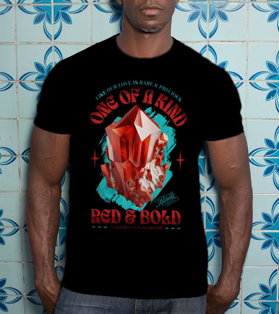 One Of A Kind Red And Bold Like Our Love Is Rare And Precious Randy A Symbol Of Love Untold T-Shirt