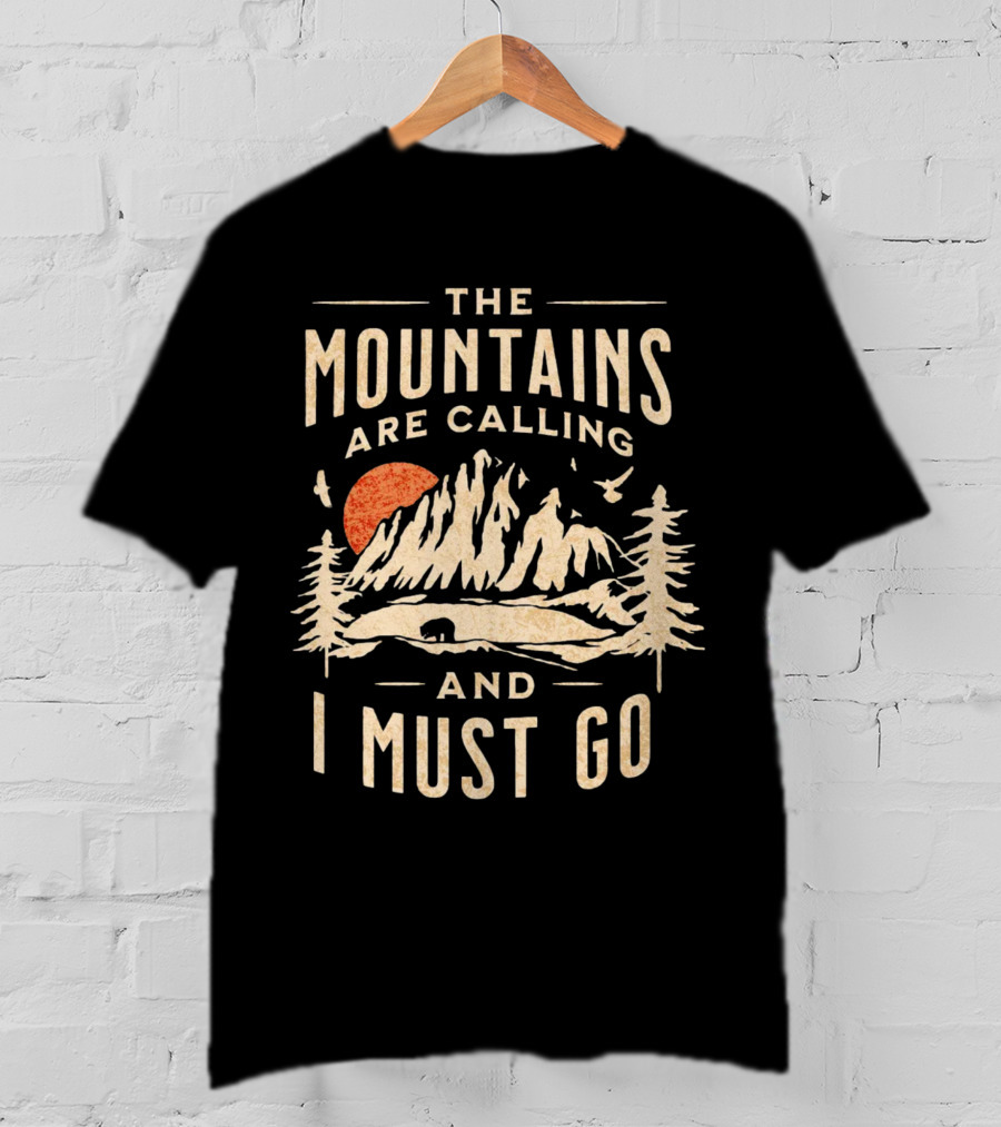 The Mountains Are Calling And I Must Go Outdoor Adventure Scene T-Shirt