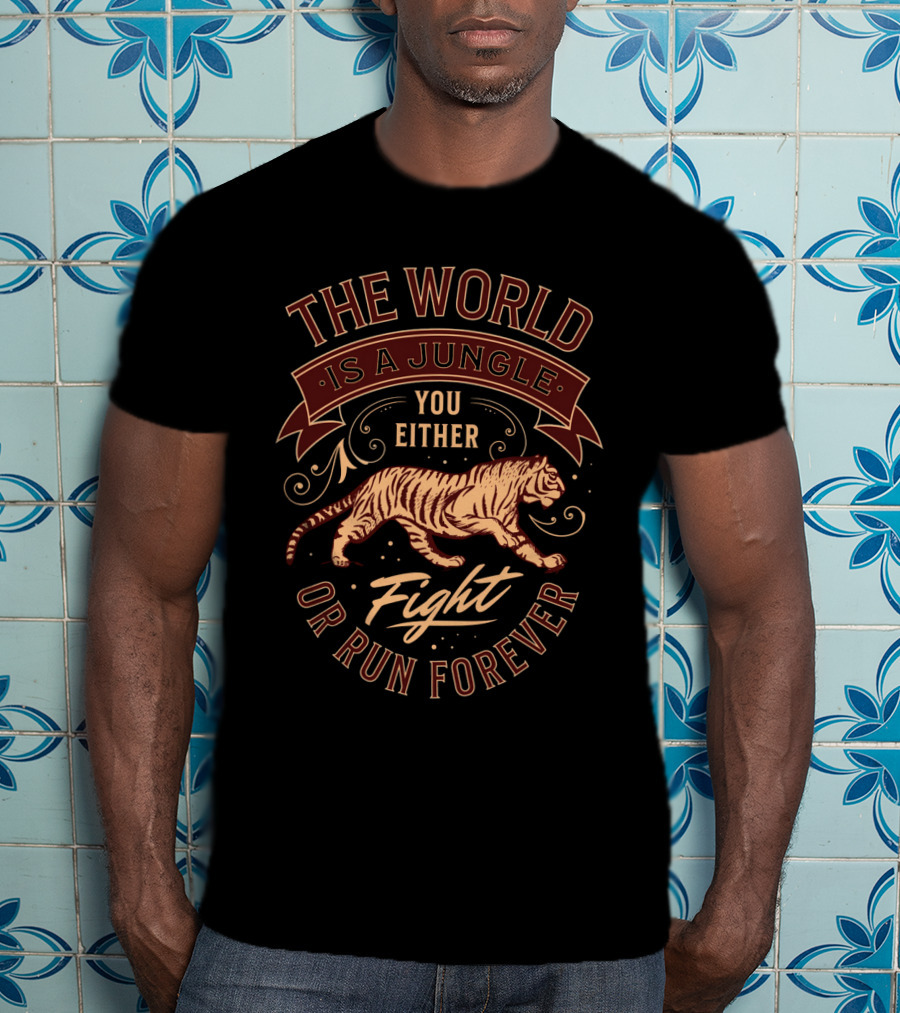 The World Is A Jungle You Either Fight Or Run Forever Tiger T-Shirt