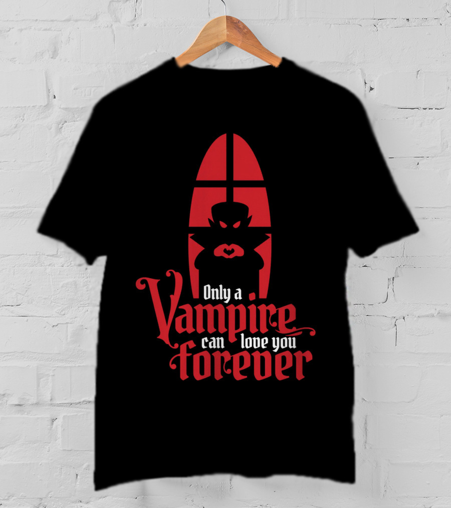 Only A Vampire Can Love You Forever Gothic Valentine T-Shirt