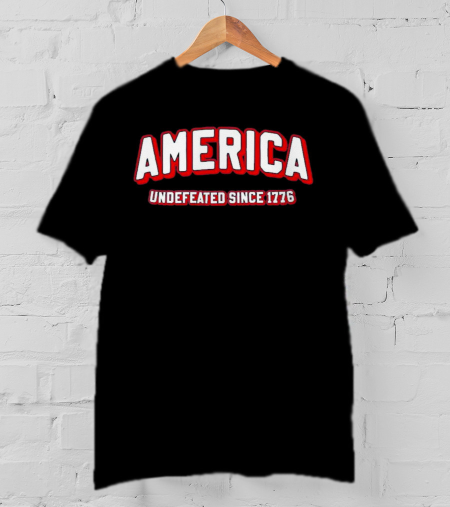 America Undefeated Since 1776 T-Shirt