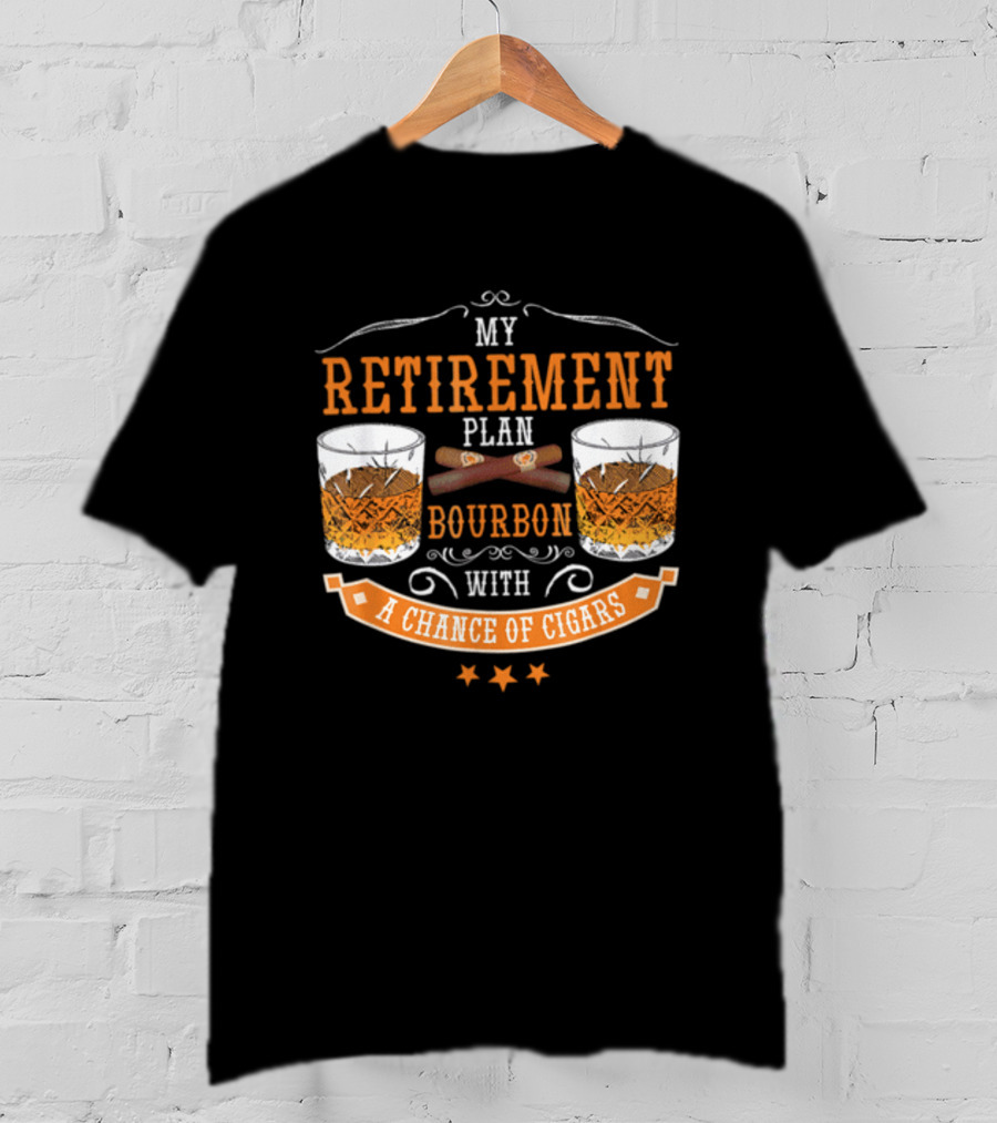 My Retirement Plan Bourbon With A Chance Of Cigars T-Shirt