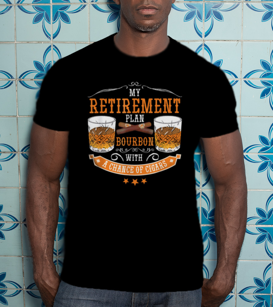 My Retirement Plan Bourbon With A Chance Of Cigars T-Shirt