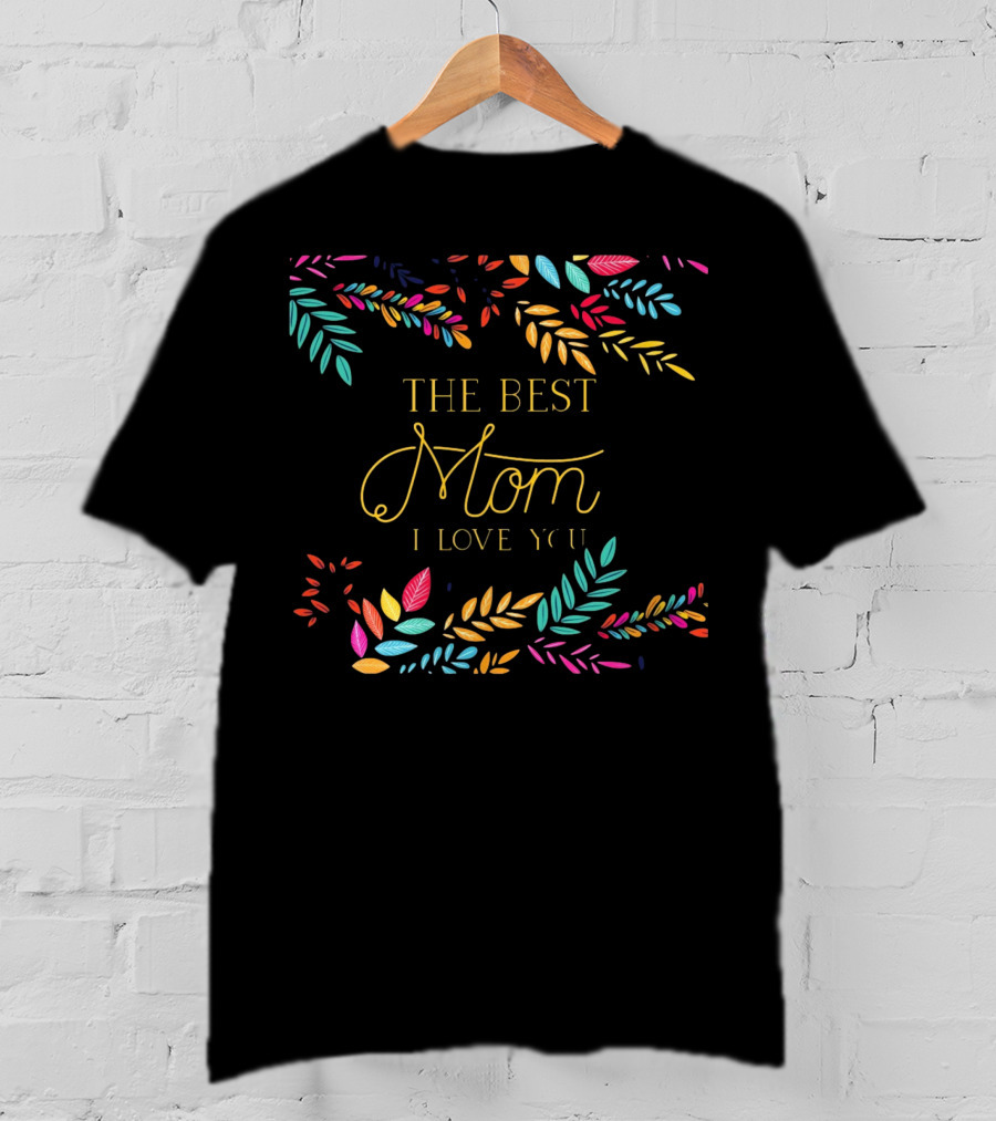 The Best Mom I Love You Colorful Leaf T-Shirt