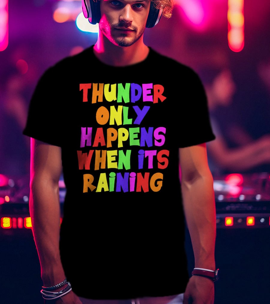 Thunder Only Happens When It's Raining T-Shirt