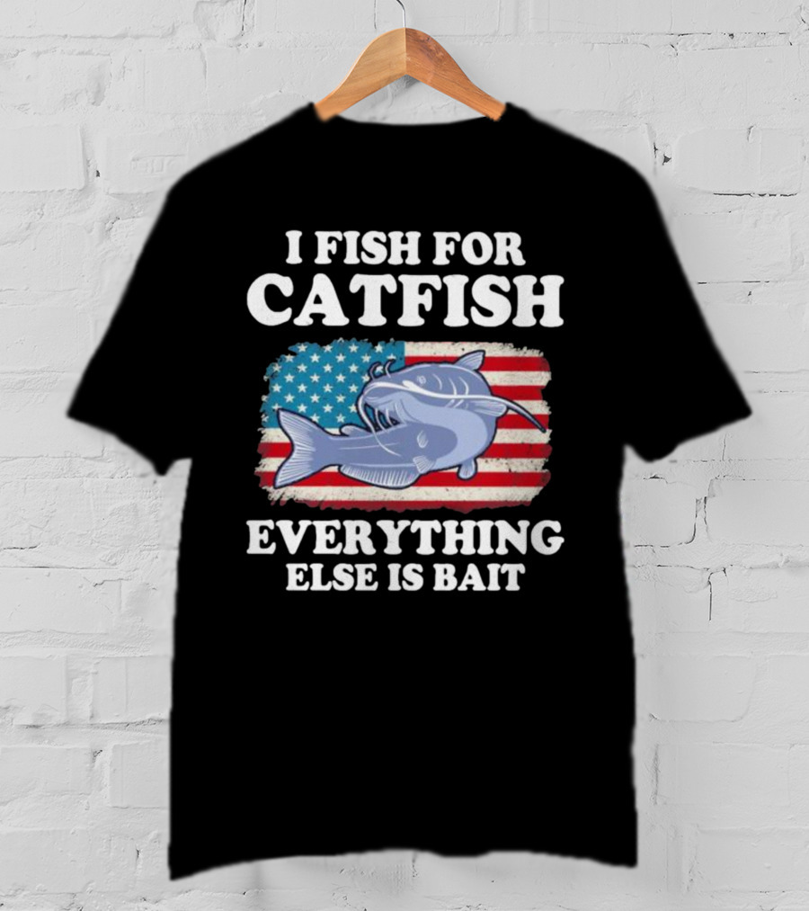 I Fish For Catfish Everything Else Is Bait American Flag Catfish T-Shirt
