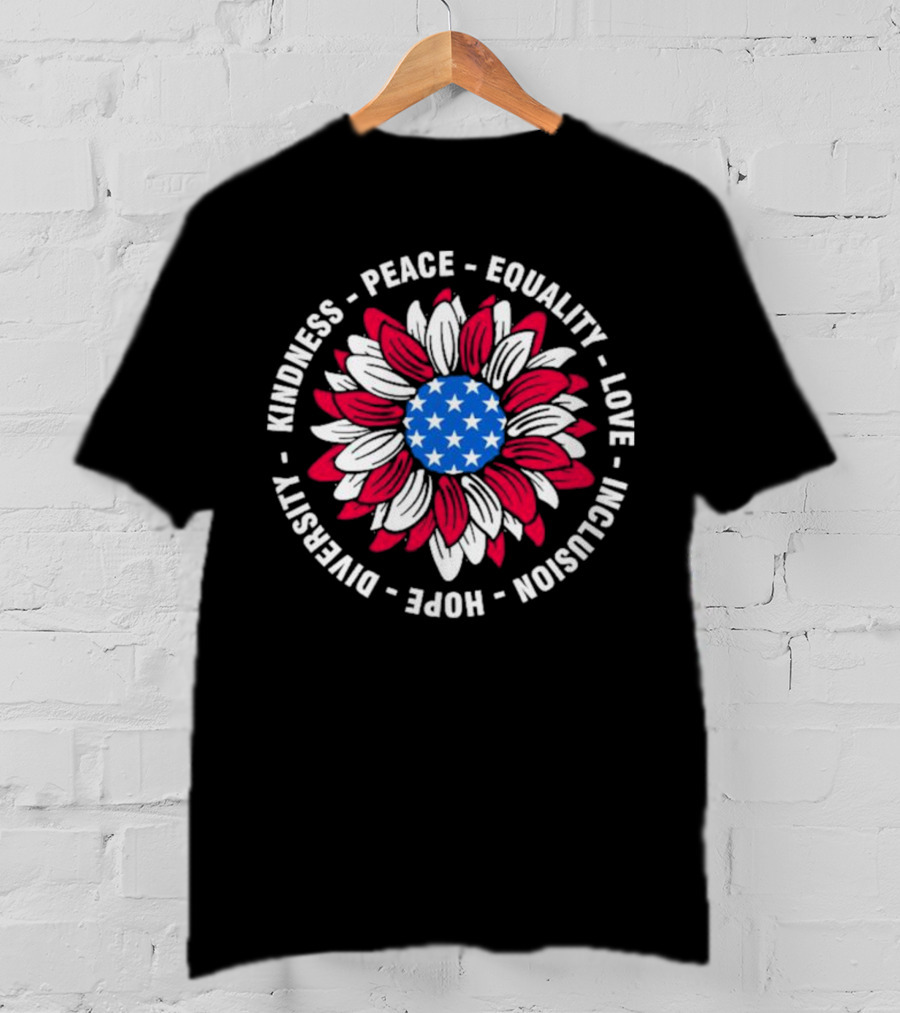 Kindness Peace Equality Love Inclusion Hope Diversity American Flag Flower T-Shirt