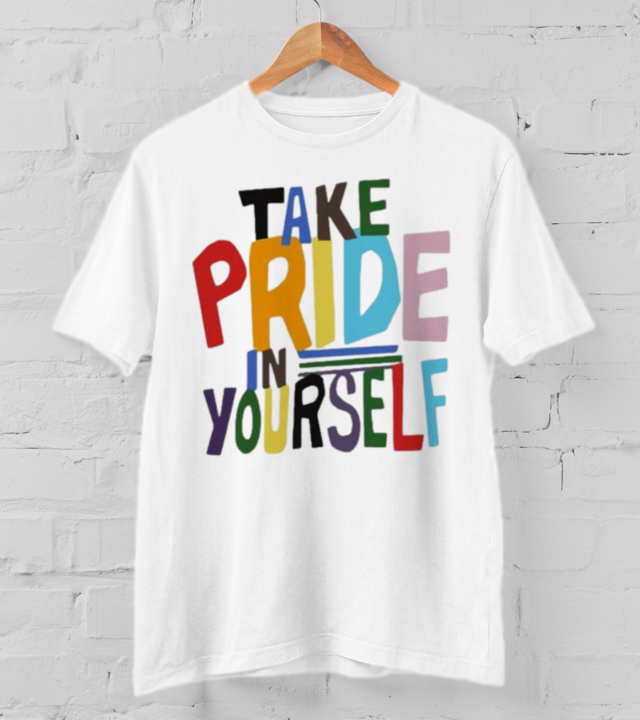 Take Pride In Yourself Multicolor Bold Typography T-Shirt