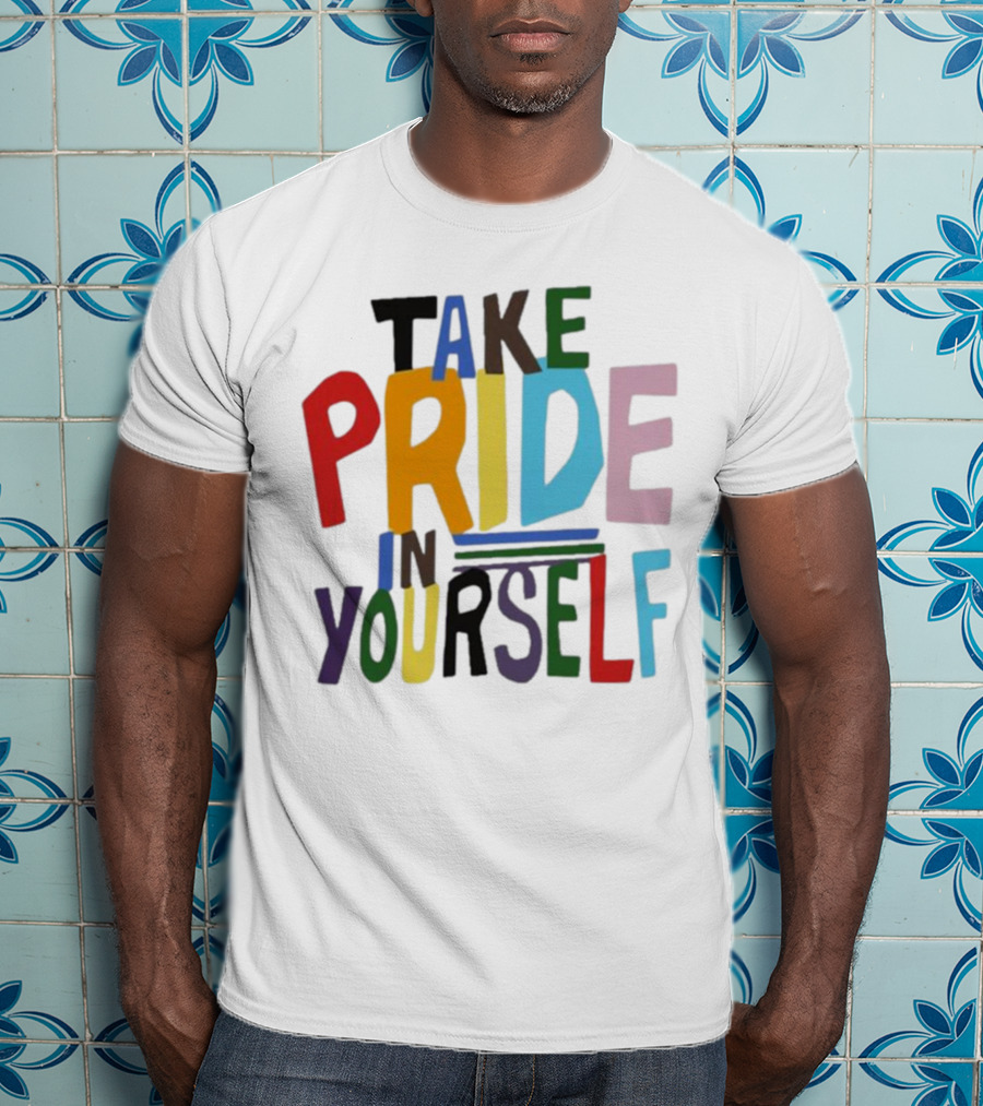 Take Pride In Yourself Multicolor Bold Typography T-Shirt