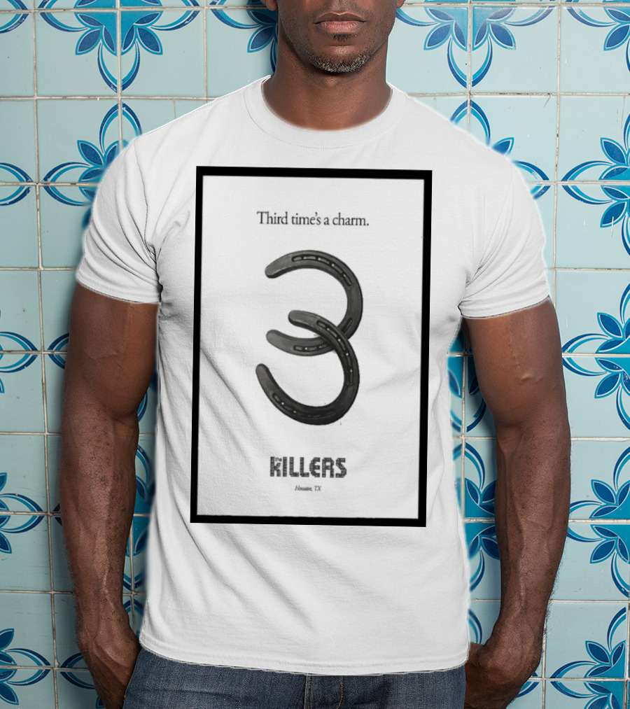 Third Time's A Charm The Killers Houston TX Horseshoe T-Shirt